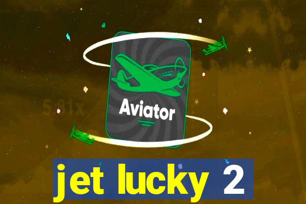 jet lucky 2